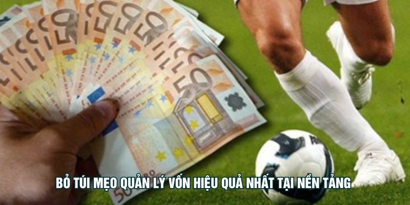 Bỏ túi mẹo quản lý vốn hiệu quả nhất tại nền tảng 