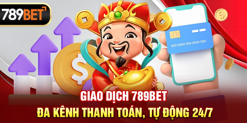 789BET | Link Đăng Nhập Trang Chủ 789BET.COM | ĐK Nhận 89K Freeg mẫu Giao dịch 789BET: Đa kênh thanh toán, tự động 24/7