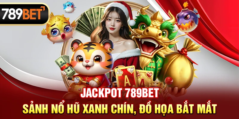 789BET | Link Đăng Nhập Trang Chủ 789BET.COM | ĐK Nhận 89K Freeg mẫu Jackpot 789BET: Sảnh nổ hũ xanh chín, đồ họa bắt mắt.